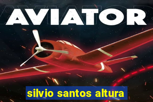 silvio santos altura